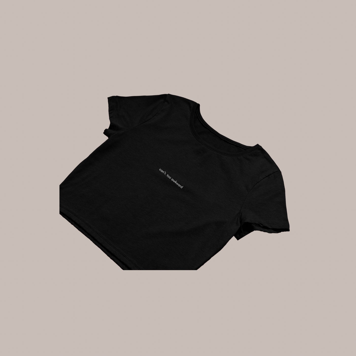 Can’t. Too Awkward (Embroidery Baby Tee) (240 GSM premium) (BLACK)