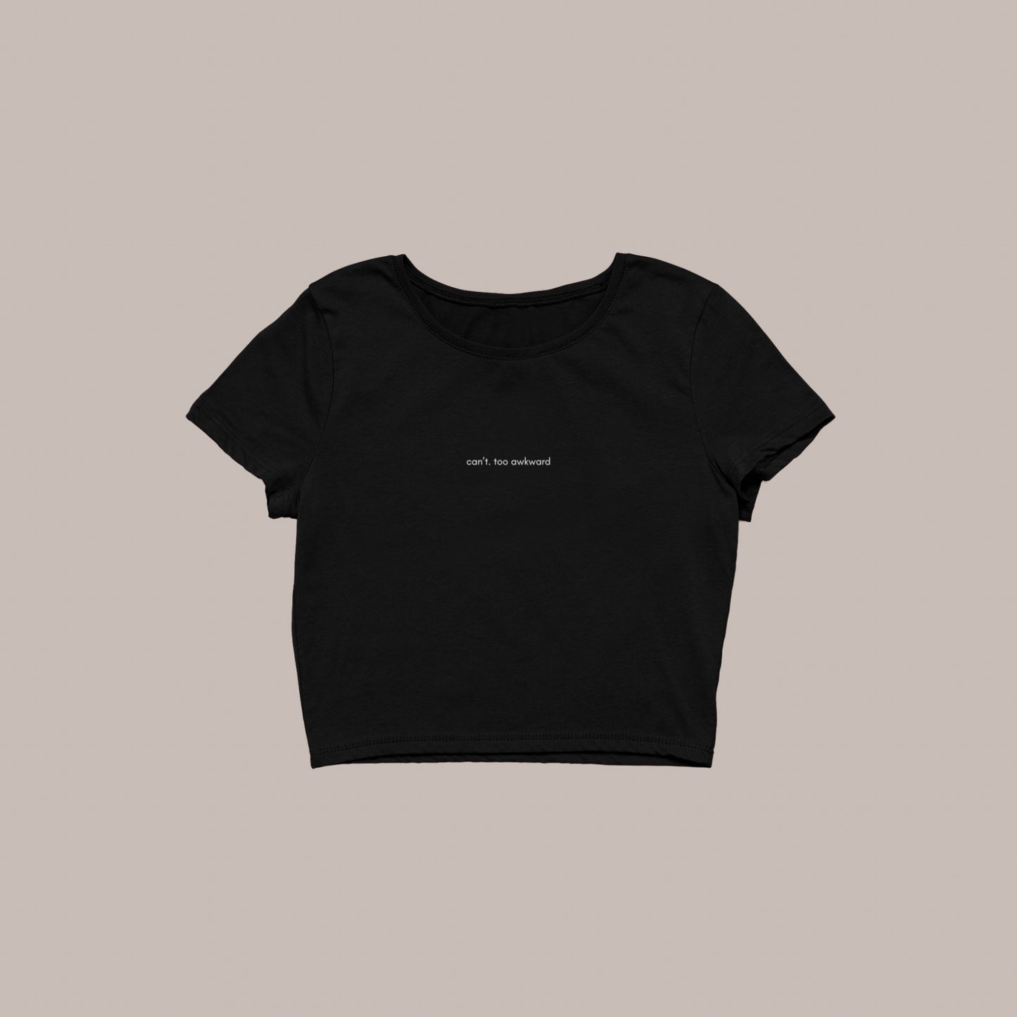 Can’t. Too Awkward (Embroidery Baby Tee) (240 GSM premium) (BLACK)